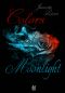 [Colors of Moonlight 01] • Colors of moonlight · Die Komplette Trilogie